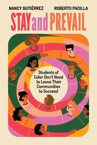 bokomslag Stay and Prevail: Students of Color Don't Need to Leave Their Communities to Succeed