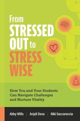 bokomslag From Stressed Out to Stress Wise: How You and Your Students Can Navigate Challenges and Nurture Vitality