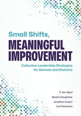 bokomslag Small Shifts, Meaningful Improvement: Collective Leadership Strategies for Schools and Districts