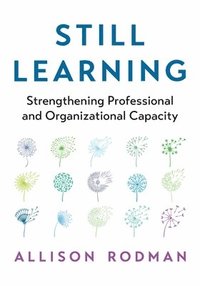bokomslag Still Learning: Strengthening Professional and Organizational Capacity