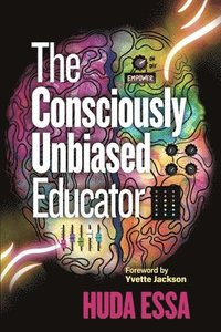 bokomslag The Consciously Unbiased Educator