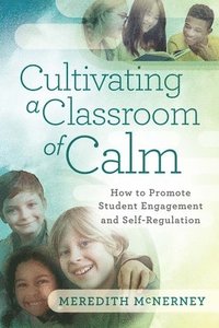 bokomslag Cultivating a Classroom of Calm: How to Promote Student Engagement and Self-Regulation
