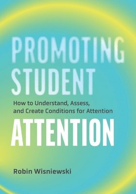bokomslag Promoting Student Attention: How to Understand, Assess, and Create Conditions for Attention