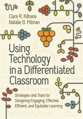 bokomslag Using Technology in a Differentiated Classroom: Strategies and Tools for Designing Engaging, Effective, Efficient & Equitable Learning