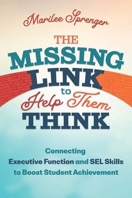 bokomslag The Missing Link to Help Them Think: Connecting Executive Function and Sel Skills to Boost Student Achievement