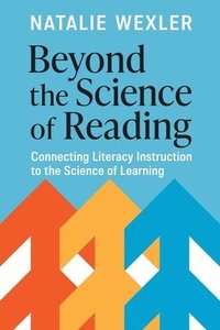 bokomslag Beyond the Science of Reading: Connecting Literacy Instruction to the Science of Learning