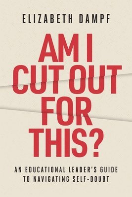 bokomslag Am I Cut Out for This?: An Educational Leader's Guide to Navigating Self-Doubt