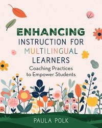 bokomslag Enhancing Instruction for Multilingual Learners: Coaching Practices to Empower Students