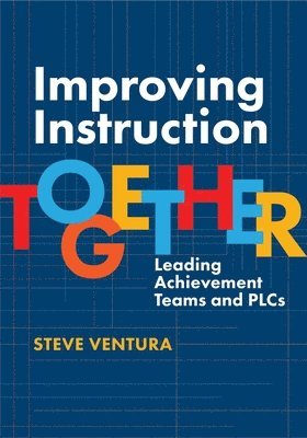 bokomslag Improving Instruction Together: Leading Achievement Teams and Plcs