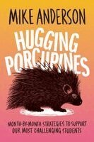 Mike Anderson - Hugging Porcupines: Month-By-Month Strategies to Support Our Most Challenging Students, Häftad. Tillgänglighet: Lägg i varukorg