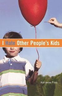 bokomslag I Hate Other Peoples Kids