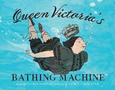 Gloria Whelan - Queen Victoria's Bathing Machine, Inbunden