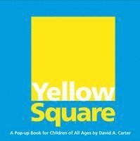 David A. Carter, David A Carter - Yellow Square: A Pop-Up Book for Children of All Ages, Inbunden