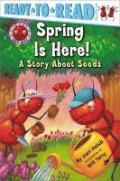 Spring Is Here!: A Story about Seeds (Ready-To-Read Pre-Level 1)