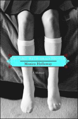 Monica Holloway - Driving with Dead People: A Memoir, Häftad