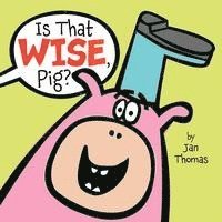 Is That Wise, Pig? 1