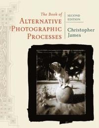 bokomslag The Book of Alternative Photographic Processes 2nd Revised Edition