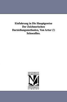 Einfuhrung in Die Hauptgesetze Der Zeichnerischen Darstellungsmethoden, Von Artur (!) Schoenflies. 1