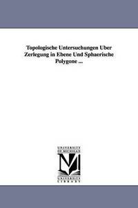 bokomslag Topologische Untersuchungen Uber Zerlegung in Ebene Und Sphaerische Polygone ...