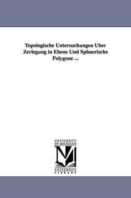 bokomslag Topologische Untersuchungen Uber Zerlegung in Ebene Und Sphaerische Polygone ...