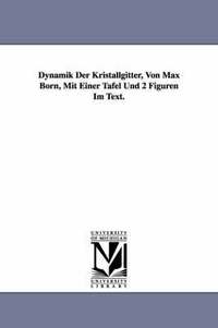 bokomslag Dynamik Der Kristallgitter, Von Max Born, Mit Einer Tafel Und 2 Figuren Im Text.