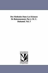 bokomslag Des Methodes Dans Les Sciences de Raisonnement, Par J. M. C. Duhamel. Vol. 3