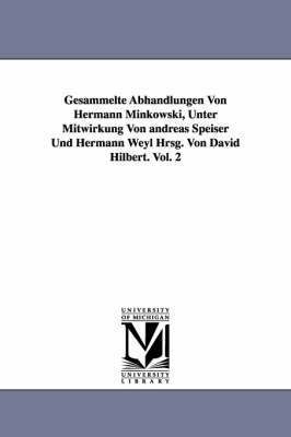 Gesammelte Abhandlungen Von Hermann Minkowski, Unter Mitwirkung Von Andreas Speiser Und Hermann Weyl Hrsg. Von David Hilbert. Vol. 2 1