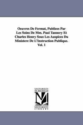 bokomslag Oeuvres de Fermat, Publiees Par Les Soins de MM. Paul Tannery Et Charles Henry Sous Les Auspices Du Ministere de L'Instruction Publique.Vol. 1