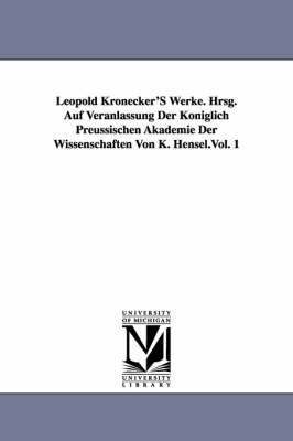 Leopold Kronecker's Werke. Hrsg. Auf Veranlassung Der Koniglich Preussischen Akademie Der Wissenschaften Von K. Hensel.Vol. 1 1