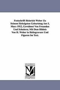 bokomslag Festschrift Heinrich Weber Zu Seinem Siebzigsten Geburtstag Am 5, Marz 1912, Gewidmet Von Freunden Und Schulern; Mit Dem Bildnis Von H. Weber in Helio