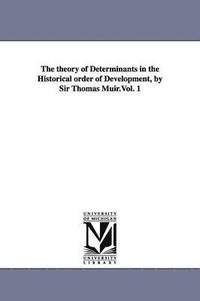 bokomslag theory of Determinants in the Historical order of Development, by Sir Thomas Muir.Vol. 1