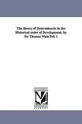 Thomas Muir - theory of Determinants in the Historical order of Development, by Sir Thomas Muir.Vol. 1, Häftad
