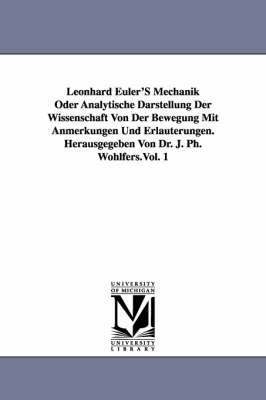 bokomslag Leonhard Euler's Mechanik Oder Analytische Darstellung Der Wissenschaft Von Der Bewegung Mit Anmerkungen Und Erlauterungen. Herausgegeben Von Dr. J. P