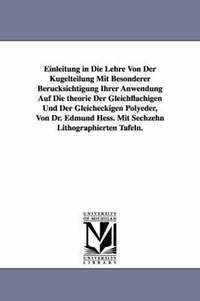 bokomslag Einleitung in Die Lehre Von Der Kugelteilung Mit Besonderer Berucksichtigung Ihrer Anwendung Auf Die Theorie Der Gleichflachigen Und Der Gleicheckigen