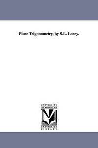 bokomslag Plane Trigonometry, by S.L. Loney.