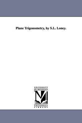 Plane Trigonometry, by S.L. Loney. 1