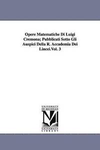 bokomslag Opere Matematiche Di Luigi Cremona; Pubblicati Sotto Gli Auspici Della R. Accademia Dei Lincei.Vol. 3