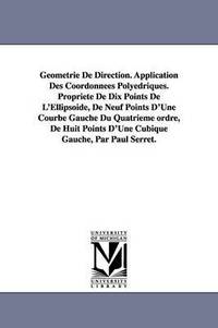 bokomslag Geometrie de Direction. Application Des Coordonnees Polyedriques. Propriete de Dix Points de L'Ellipsoide, de Neuf Points D'Une Courbe Gauche Du Quatr