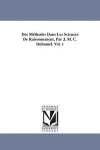 bokomslag Des Méthodes Dans Les Sciences De Raisonnement, Par J. M. C. Duhamel. Vol. 1
