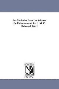 bokomslag Des Mthodes Dans Les Sciences De Raisonnement, Par J. M. C. Duhamel. Vol. 1