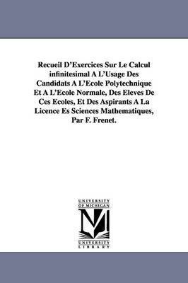 bokomslag Recueil D'Exercices Sur Le Calcul infinitsimal  L'Usage Des Candidats  L'cole Polytechnique Et  L'cole Normale, Des lves De Ces coles, Et Des Aspirants  La Licence Es