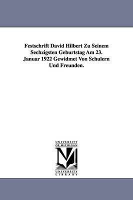 Festschrift David Hilbert Zu Seinem Sechzigsten Geburtstag Am 23. Januar 1922 Gewidmet Von Schulern Und Freunden. 1