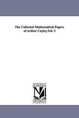 bokomslag The Collected Mathematical Papers of Arthur Cayley.Vol. 3