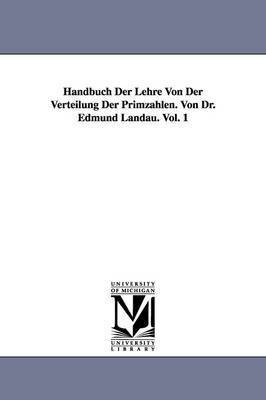 Handbuch Der Lehre Von Der Verteilung Der Primzahlen. Von Dr. Edmund Landau. Vol. 1 1