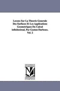 bokomslag Lecons Sur La Theorie Generale Des Surfaces Et Les Applications Geometriques Du Calcul infinitesimal, Par Gaston Darboux. Vol. 2