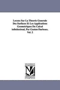 bokomslag Leçons Sur La Théorie Générale Des Surfaces Et Les Applications Géométriques Du Calcul infinitésimal, Par Gaston Darboux. Vol. 2