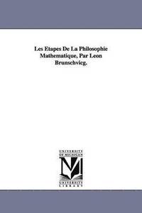bokomslag Les tapes De La Philosophie Mathmatique, Par Lon Brunschvicg.