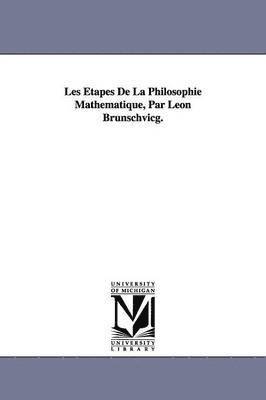 Les tapes De La Philosophie Mathmatique, Par Lon Brunschvicg. 1