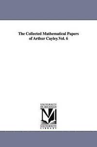 bokomslag The Collected Mathematical Papers of Arthur Cayley.Vol. 6