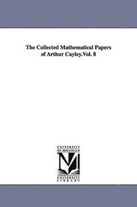 bokomslag The Collected Mathematical Papers of Arthur Cayley.Vol. 8